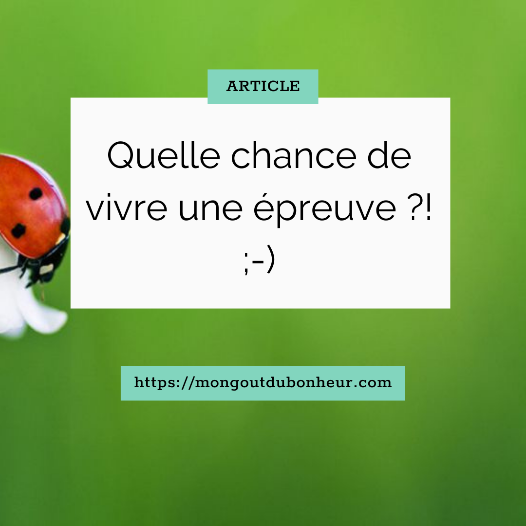 Quelle chance de vivre une epreuve